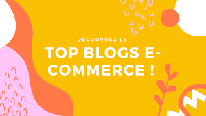 Top des blogs e-commerce de l'année