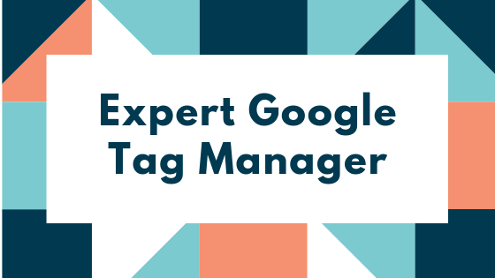 Expert Google Tag Manager